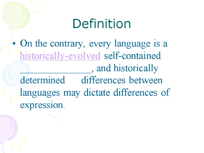 Definition On the contrary, every language is a historically-evolved self-contained ______________, and historically determined